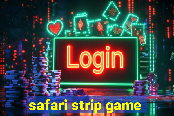 safari strip game